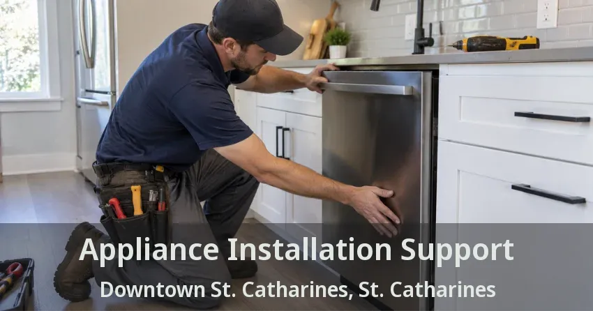 Appliance Installation Support Downtown St. Catharines, St. Catharines - ON