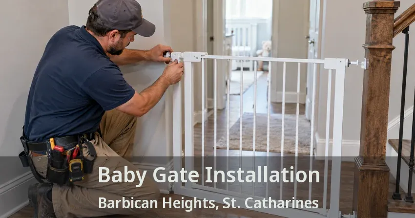 Baby Gate Installation Barbican Heights, St. Catharines - ON