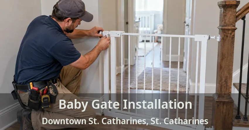 Baby Gate Installation Downtown St. Catharines, St. Catharines - ON