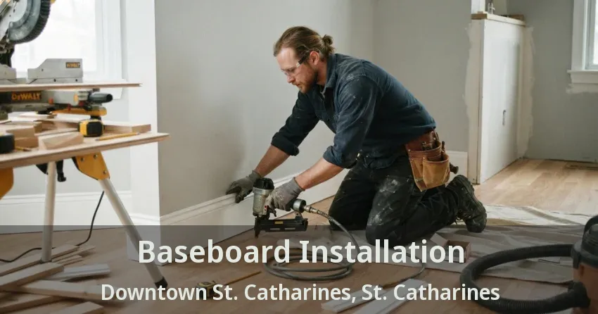 Baseboard Installation Downtown St. Catharines, St. Catharines - ON