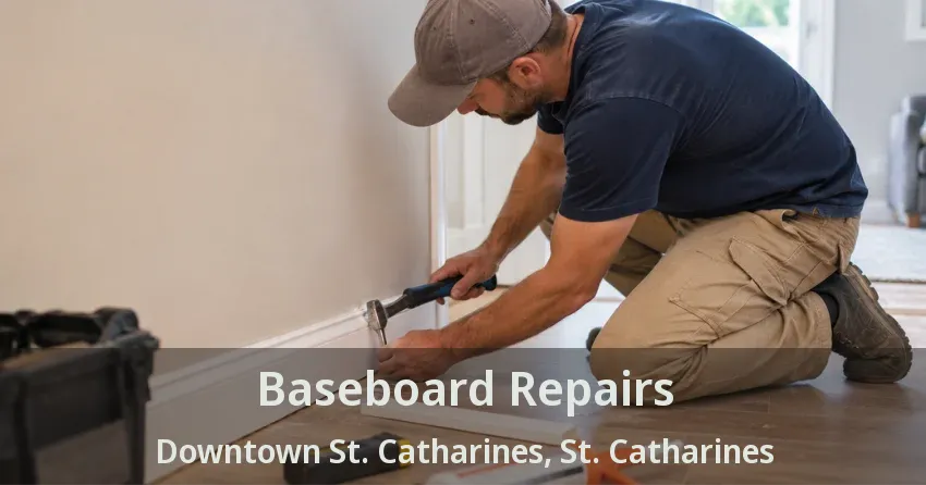 Baseboard Repairs Downtown St. Catharines, St. Catharines - ON