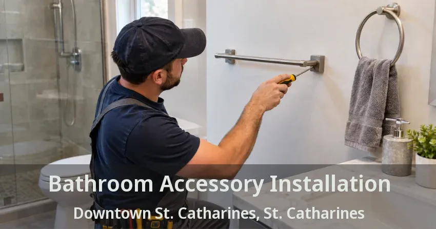 Bathroom Accessory Installation Downtown St. Catharines, St. Catharines - ON
