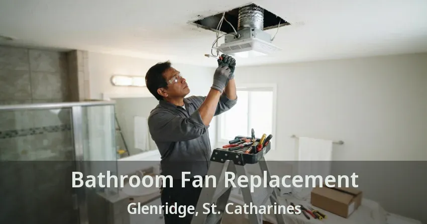 Bathroom Fan Replacement Glenridge, St. Catharines - ON