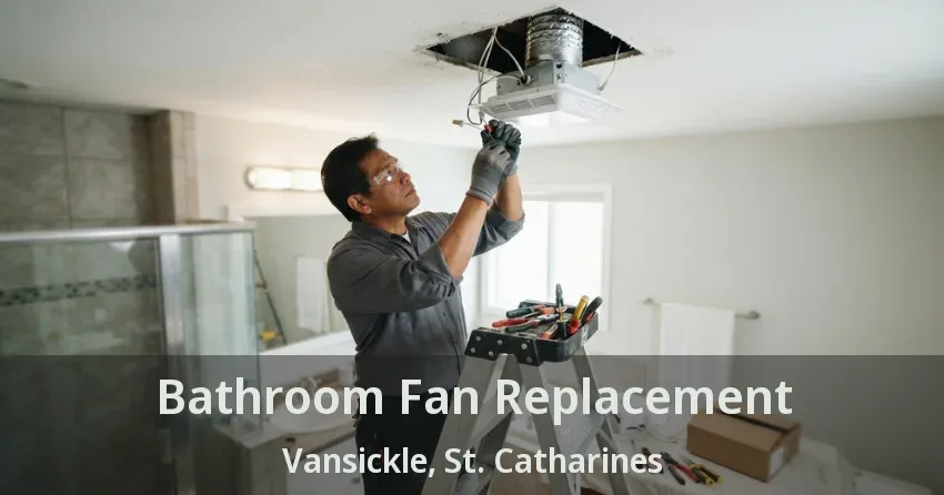 Bathroom Fan Replacement Vansickle, St. Catharines - ON