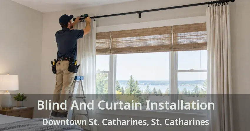 Blind And Curtain Installation Downtown St. Catharines, St. Catharines - ON