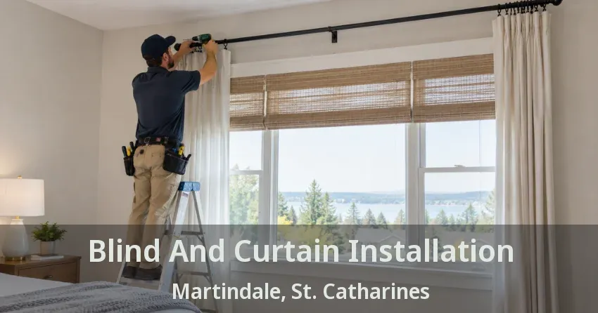 Blind And Curtain Installation Martindale, St. Catharines - ON