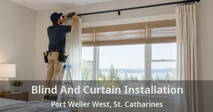 Blind And Curtain Installation Port Weller West, St. Catharines - ON