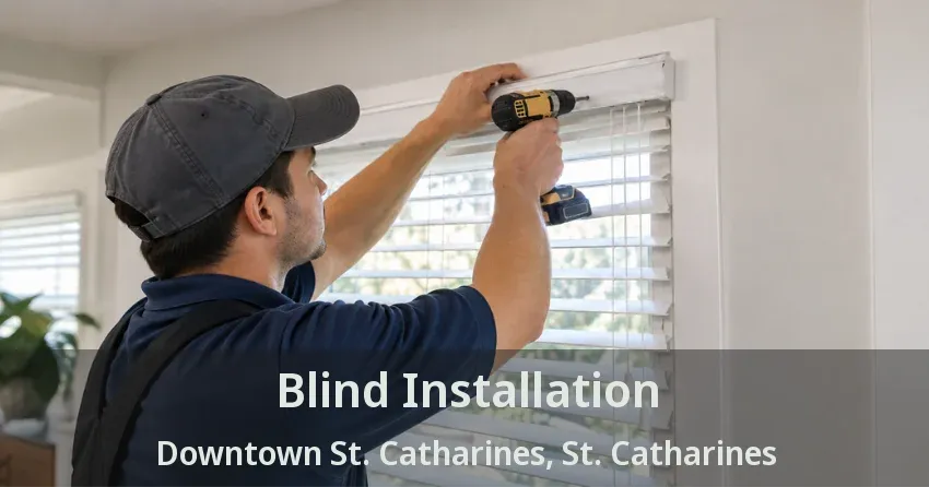 Blind Installation Downtown St. Catharines, St. Catharines - ON
