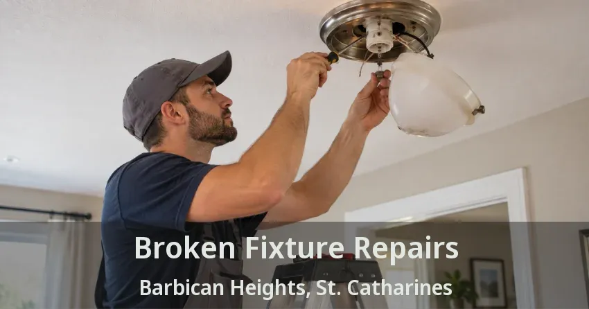 Broken Fixture Repairs Barbican Heights, St. Catharines - ON