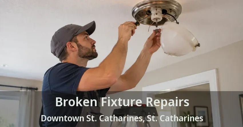 Broken Fixture Repairs Downtown St. Catharines, St. Catharines - ON