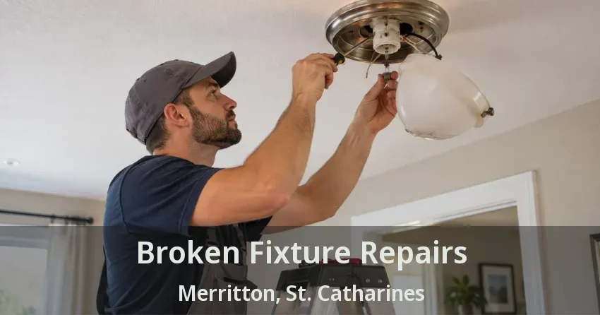 Broken Fixture Repairs Merritton, St. Catharines - ON