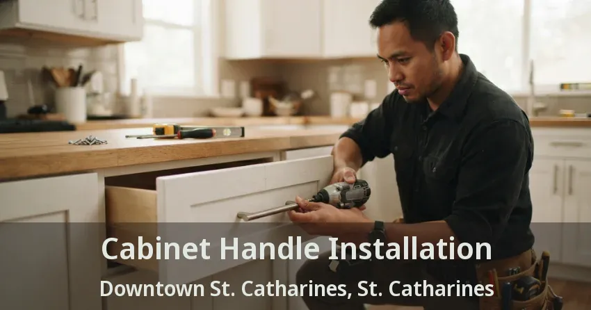 Cabinet Handle Installation Downtown St. Catharines, St. Catharines - ON