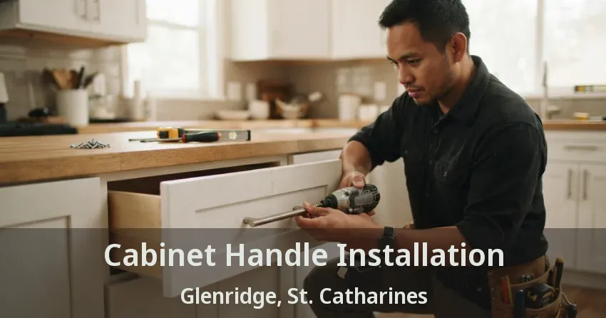 Cabinet Handle Installation Glenridge, St. Catharines - ON