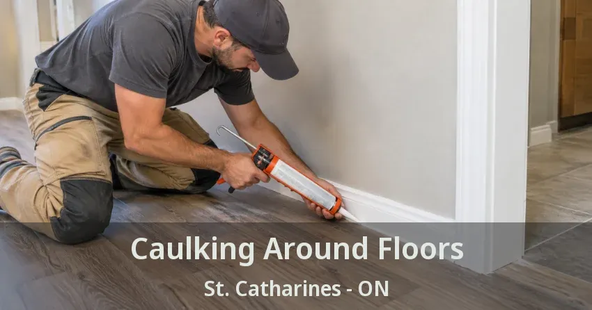 Caulking Around Floors St. Catharines - ON