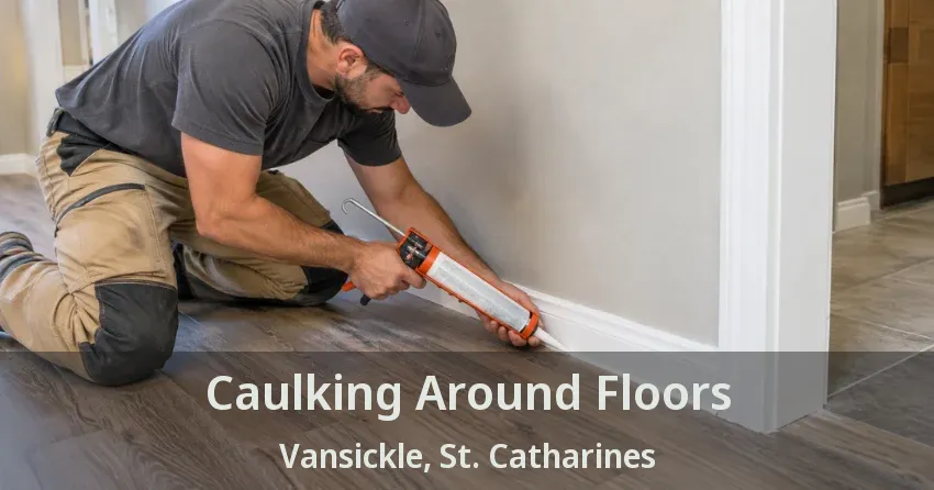 Caulking Around Floors Vansickle, St. Catharines - ON