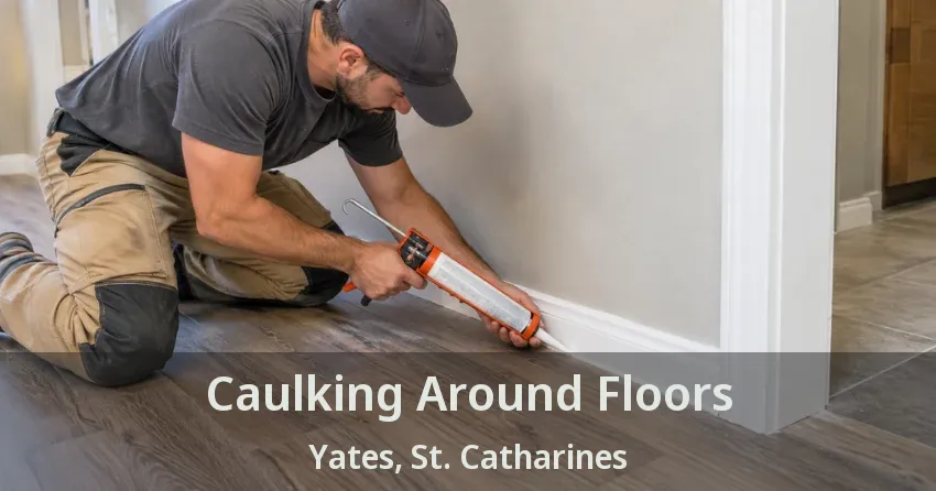 Caulking Around Floors Yates, St. Catharines - ON