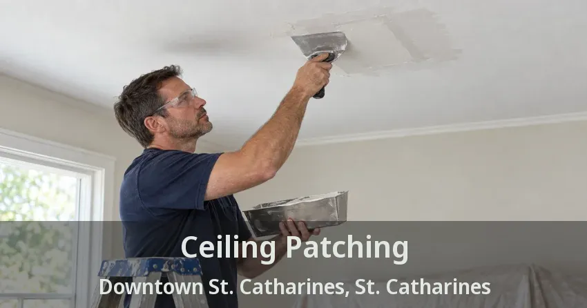 Ceiling Patching Downtown St. Catharines, St. Catharines - ON