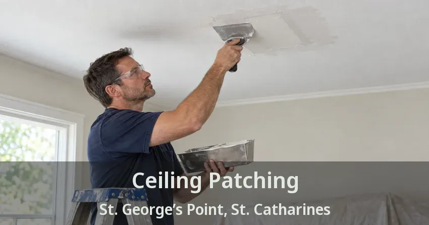Ceiling Patching St. George’s Point, St. Catharines - ON
