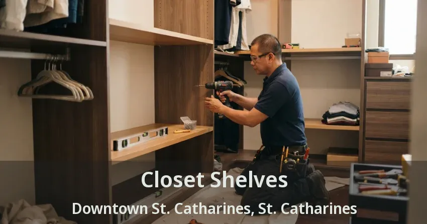 Closet Shelves Downtown St. Catharines, St. Catharines - ON