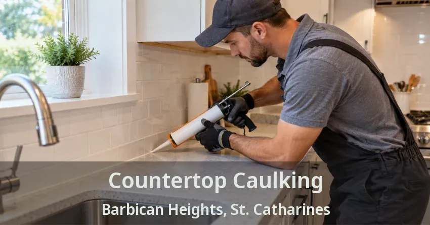 Countertop Caulking Barbican Heights, St. Catharines - ON
