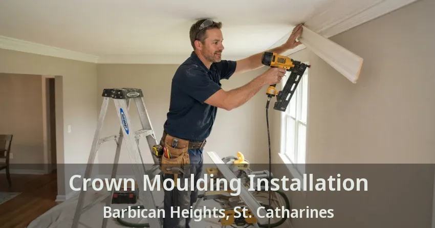 Crown Moulding Installation Barbican Heights, St. Catharines - ON