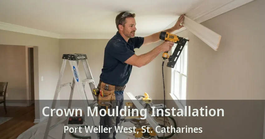 Crown Moulding Installation Port Weller West, St. Catharines - ON