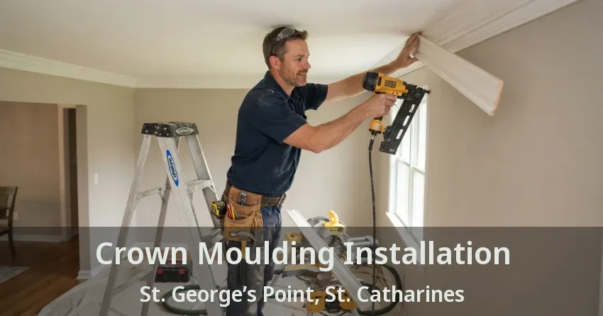Crown Moulding Installation St. George’s Point, St. Catharines - ON