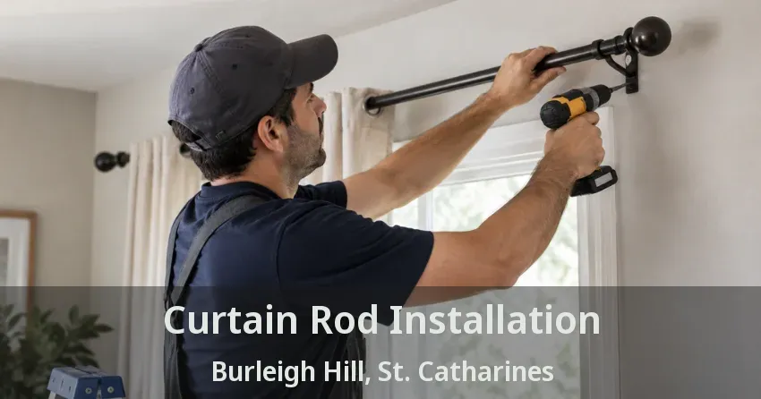 Curtain Rod Installation Burleigh Hill, St. Catharines - ON