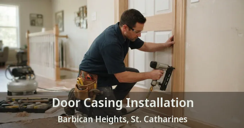 Door Casing Installation Barbican Heights, St. Catharines - ON