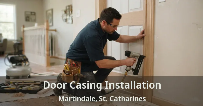 Door Casing Installation Martindale, St. Catharines - ON