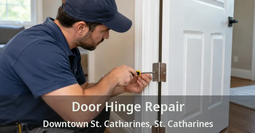Door Hinge Repair Downtown St. Catharines, St. Catharines - ON