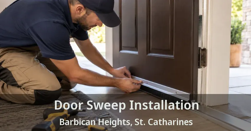 Door Sweep Installation Barbican Heights, St. Catharines - ON