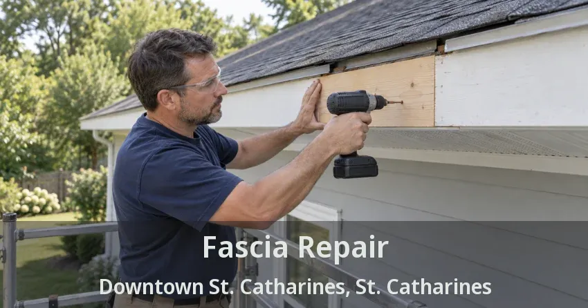 Fascia Repair Downtown St. Catharines, St. Catharines - ON