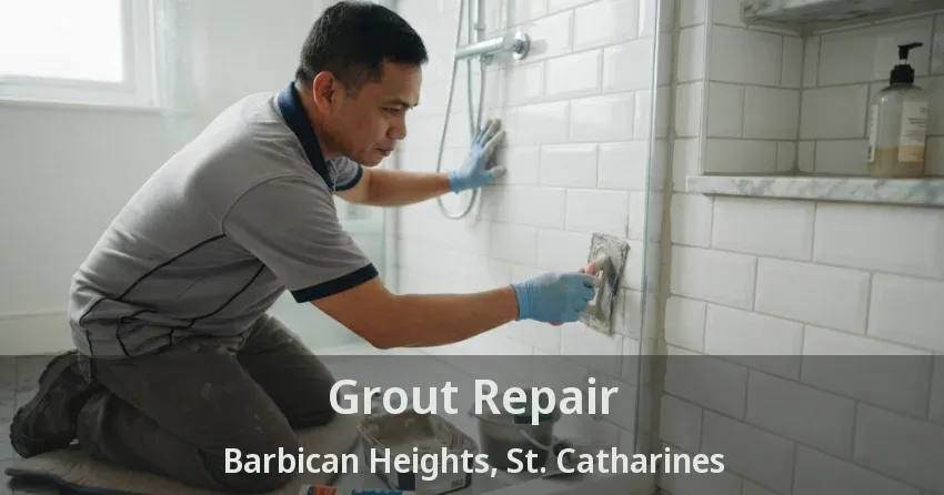Grout Repair Barbican Heights, St. Catharines - ON