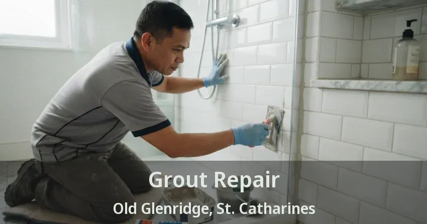 Grout Repair Old Glenridge, St. Catharines - ON
