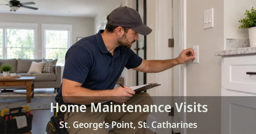 Home Maintenance Visits St. George’s Point, St. Catharines - ON
