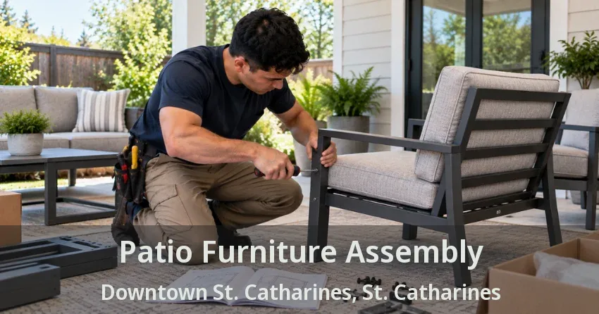 Patio Furniture Assembly Downtown St. Catharines, St. Catharines - ON