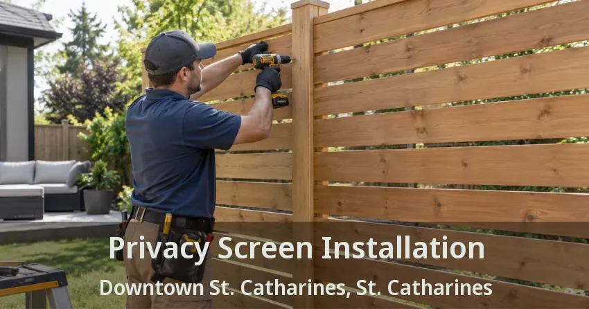 Privacy Screen Installation Downtown St. Catharines, St. Catharines - ON