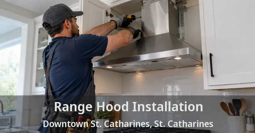 Range Hood Installation Downtown St. Catharines, St. Catharines - ON