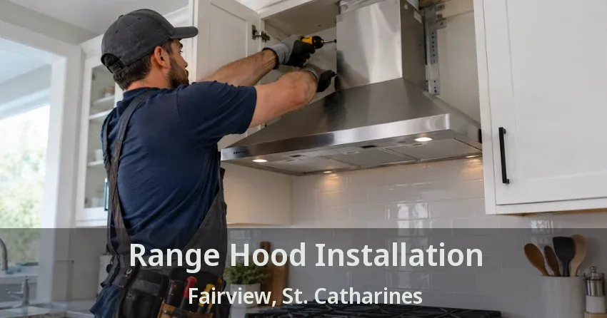 Range Hood Installation Fairview, St. Catharines - ON
