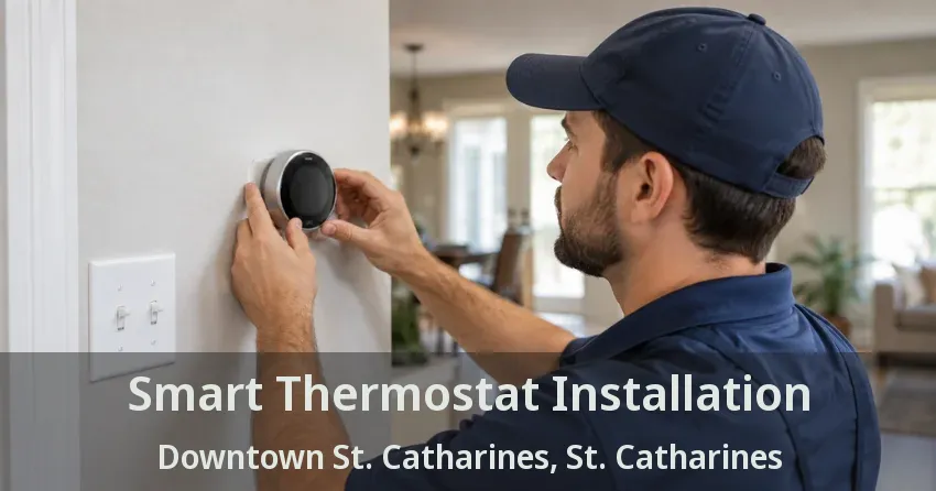 Smart Thermostat Installation Downtown St. Catharines, St. Catharines - ON