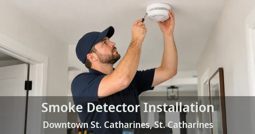 Smoke Detector Installation Downtown St. Catharines, St. Catharines - ON
