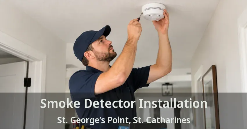 Smoke Detector Installation St. George’s Point, St. Catharines - ON