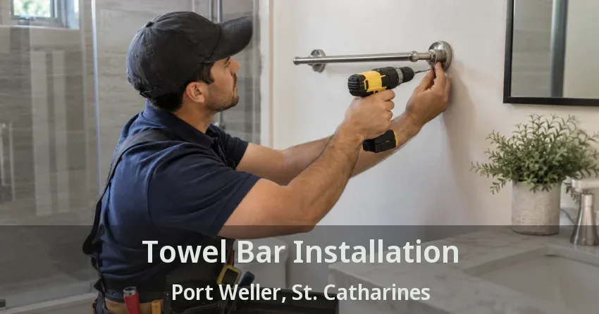 Towel Bar Installation Port Weller, St. Catharines - ON