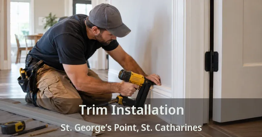 Trim Installation St. George’s Point, St. Catharines - ON