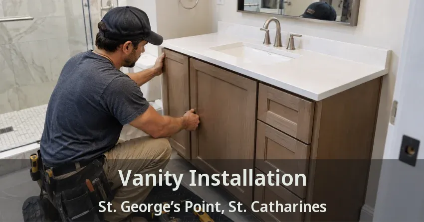Vanity Installation St. George’s Point, St. Catharines - ON