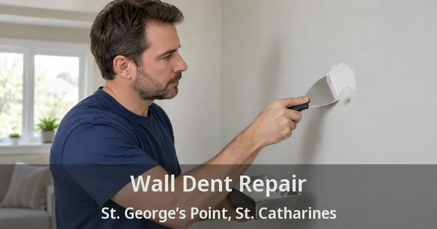 Wall Dent Repair St. George’s Point, St. Catharines - ON
