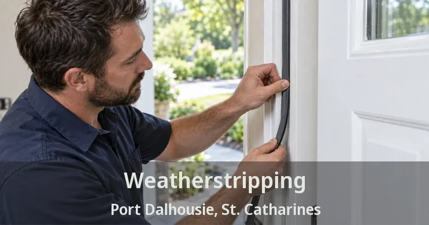 Weatherstripping Port Dalhousie, St. Catharines - ON