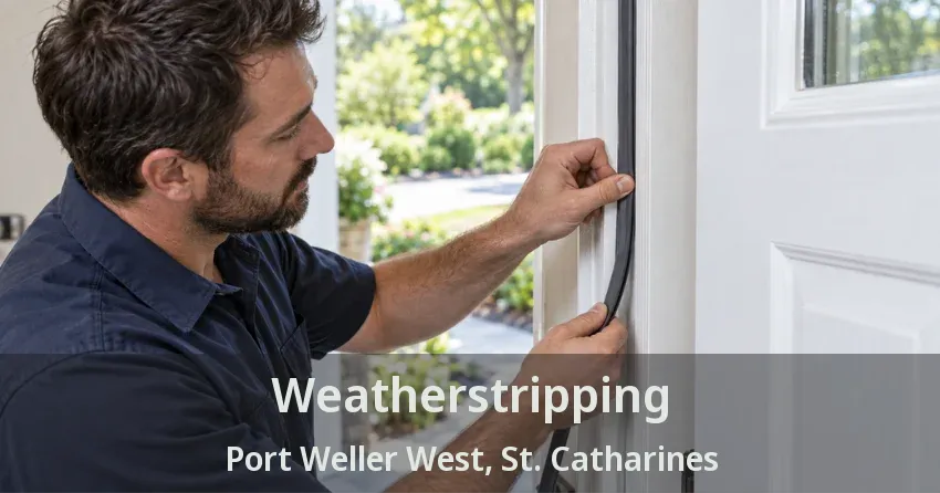 Weatherstripping Port Weller West, St. Catharines - ON