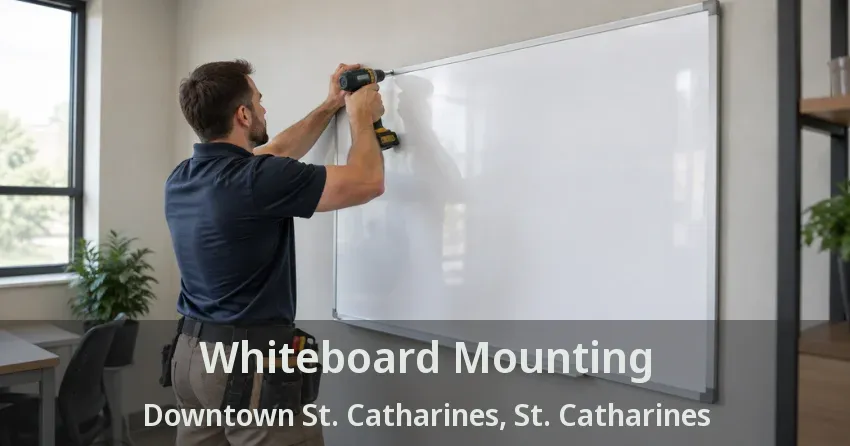 Whiteboard Mounting Downtown St. Catharines, St. Catharines - ON